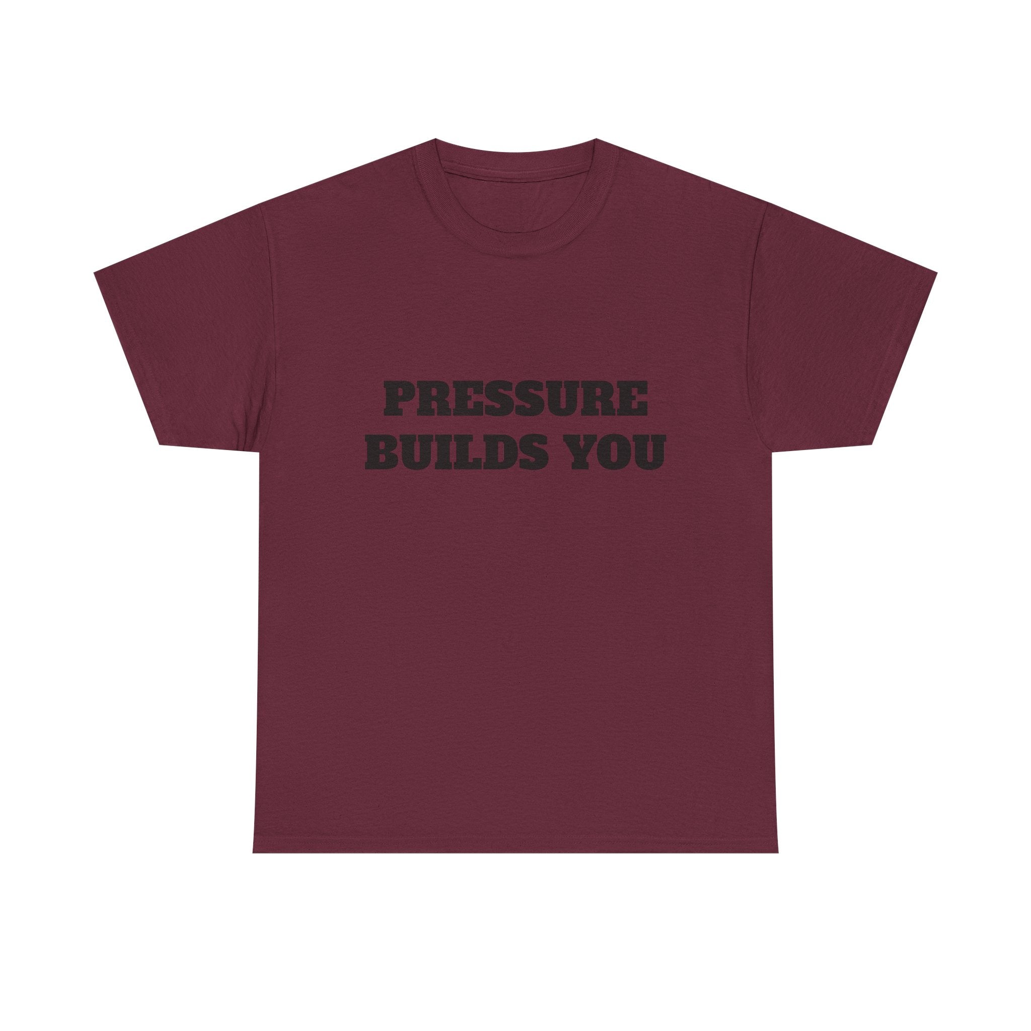Pressure Builds You Gym T-Shirt | Discipline Motivation Tee