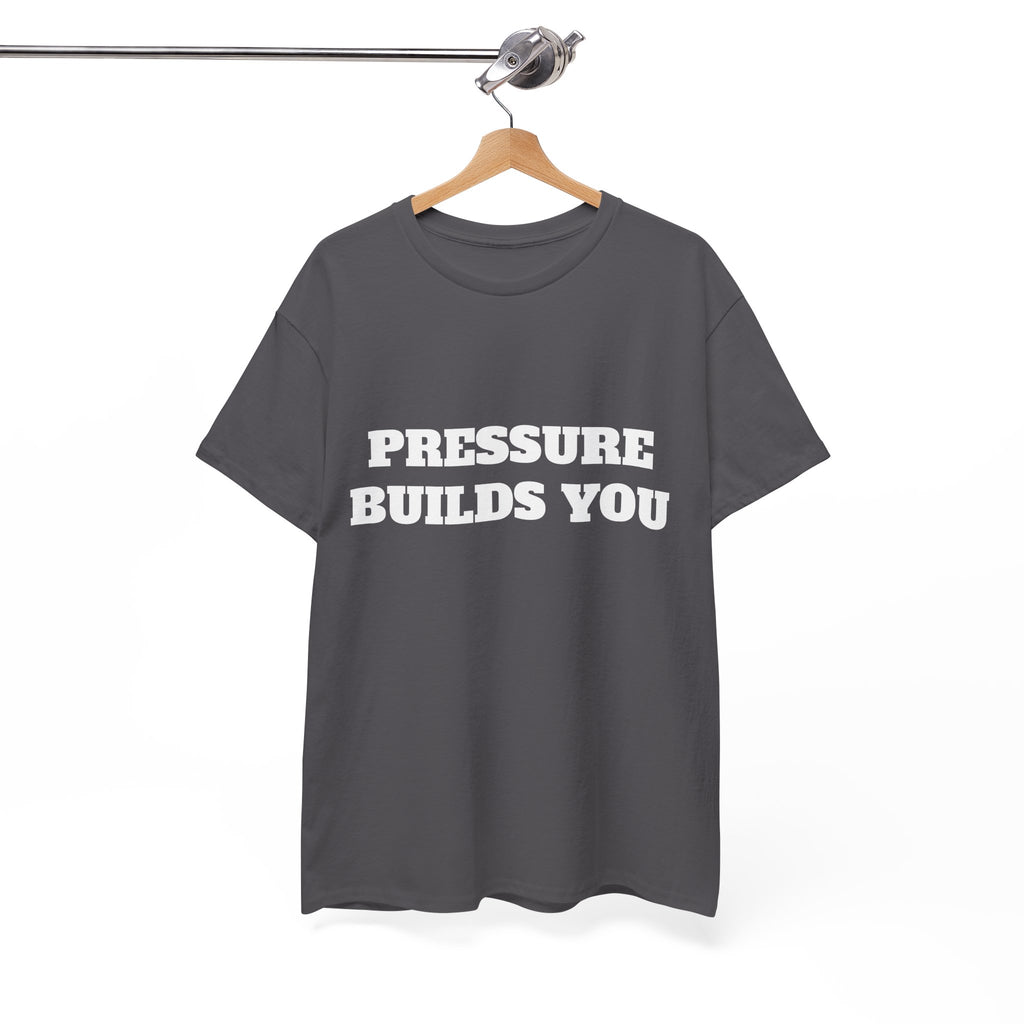 Pressure Builds You Gym T-Shirt | Discipline Motivation Tee