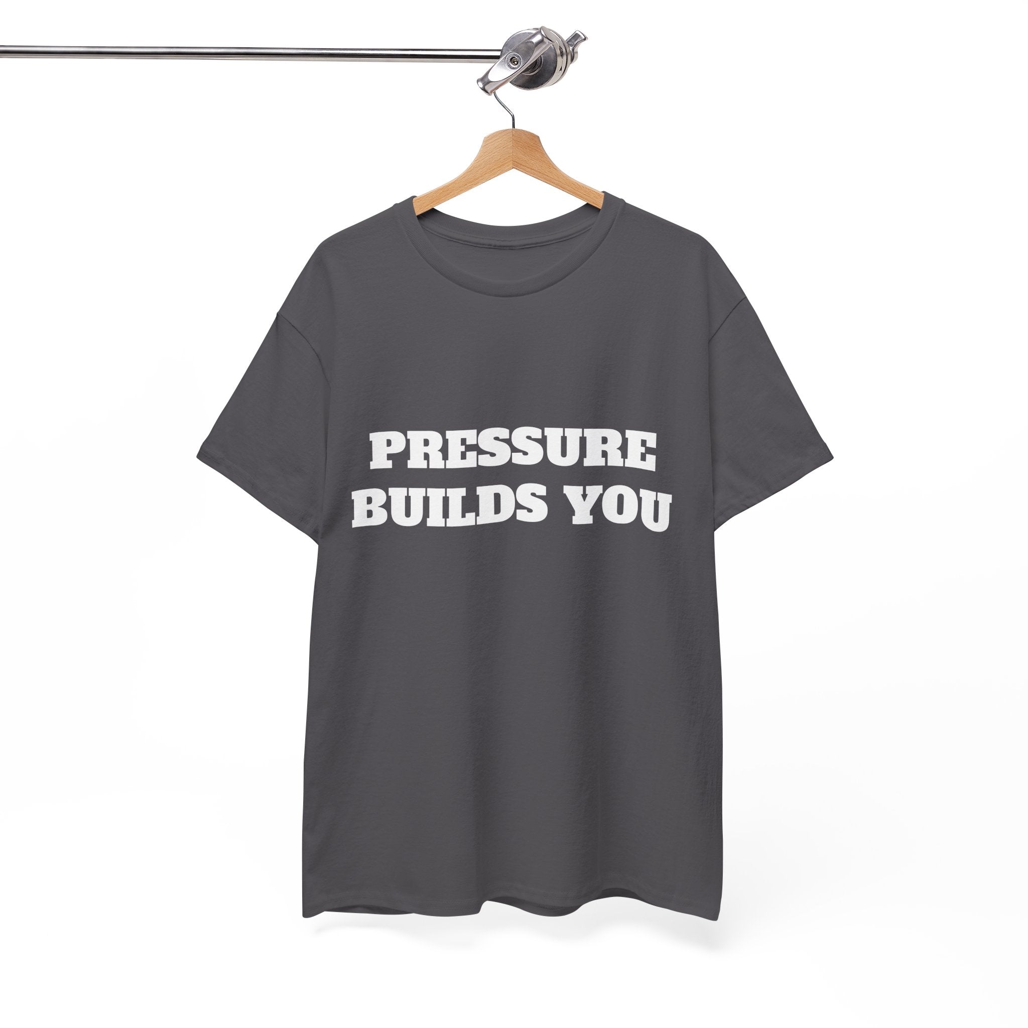 Pressure Builds You Gym T-Shirt | Discipline Motivation Tee
