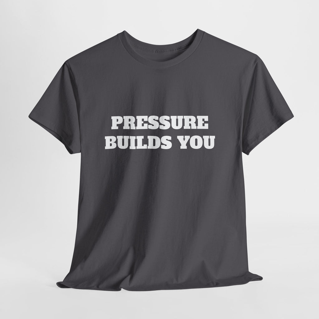Pressure Builds You Gym T-Shirt | Discipline Motivation Tee