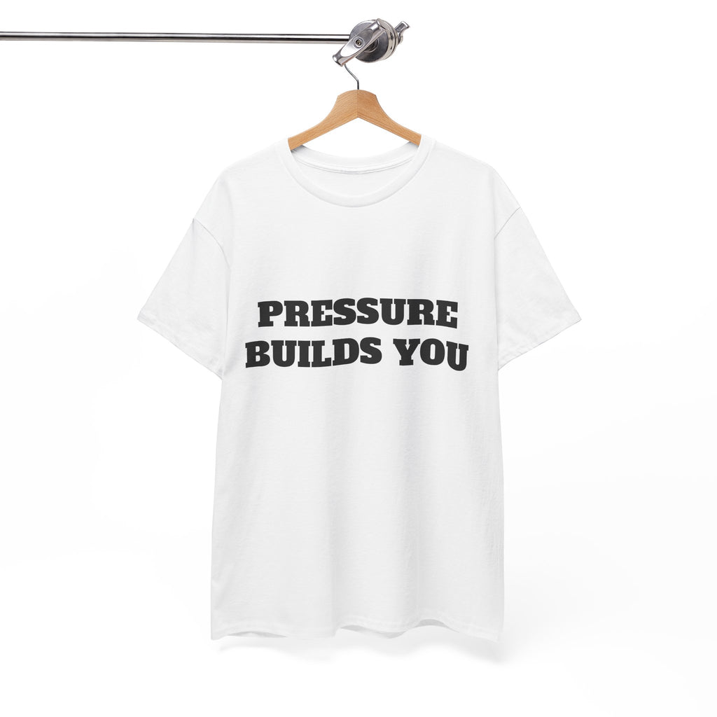 Pressure Builds You Gym T-Shirt | Discipline Motivation Tee