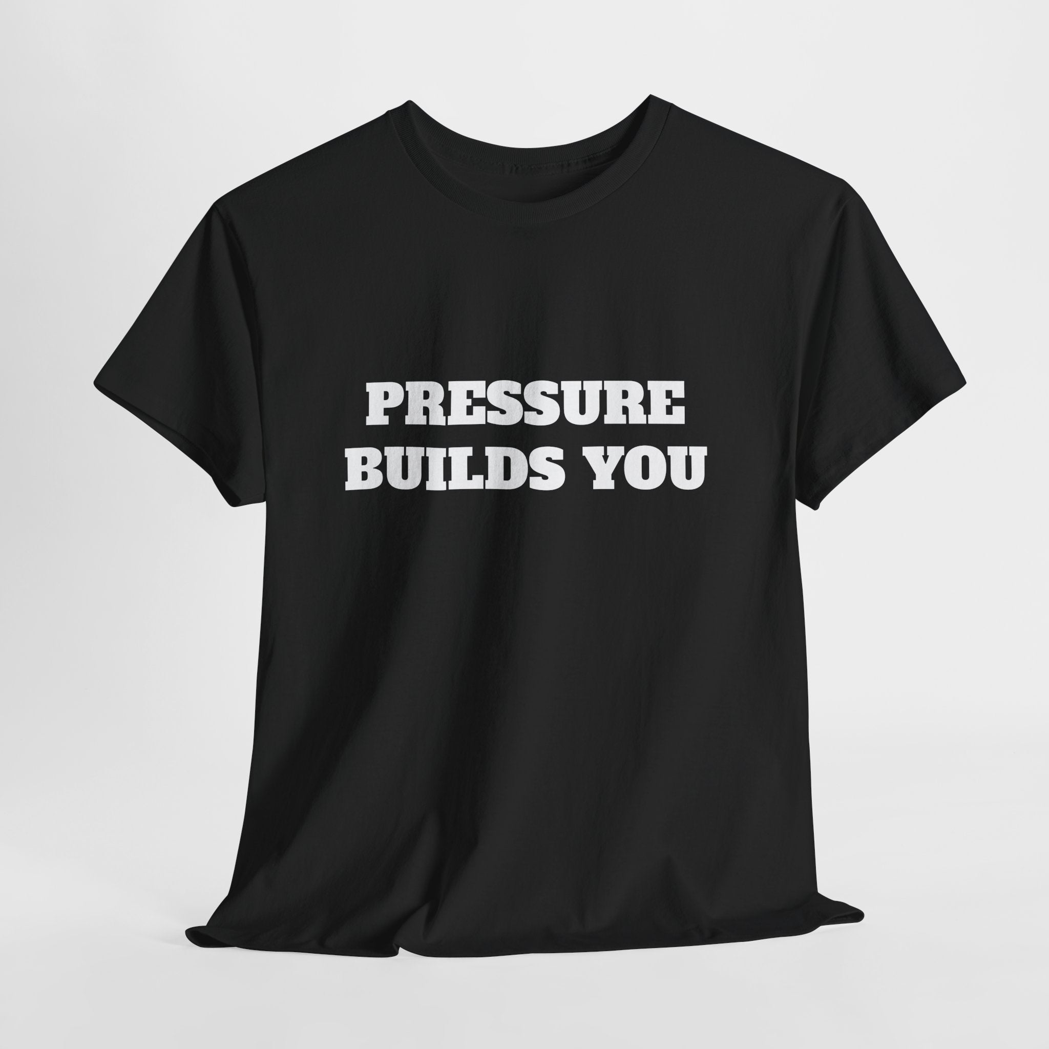 Pressure Builds You Gym T-Shirt | Discipline Motivation Tee