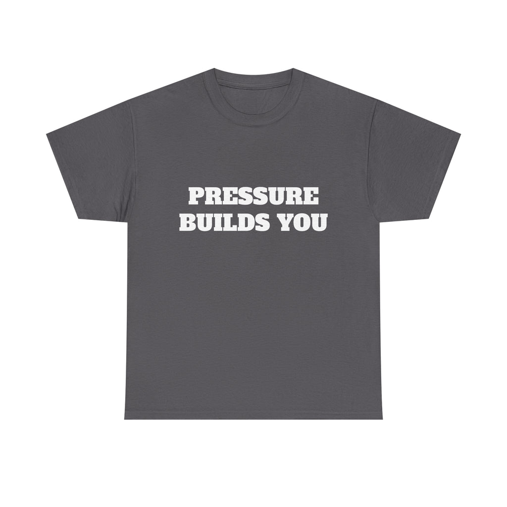 Pressure Builds You Gym T-Shirt | Discipline Motivation Tee