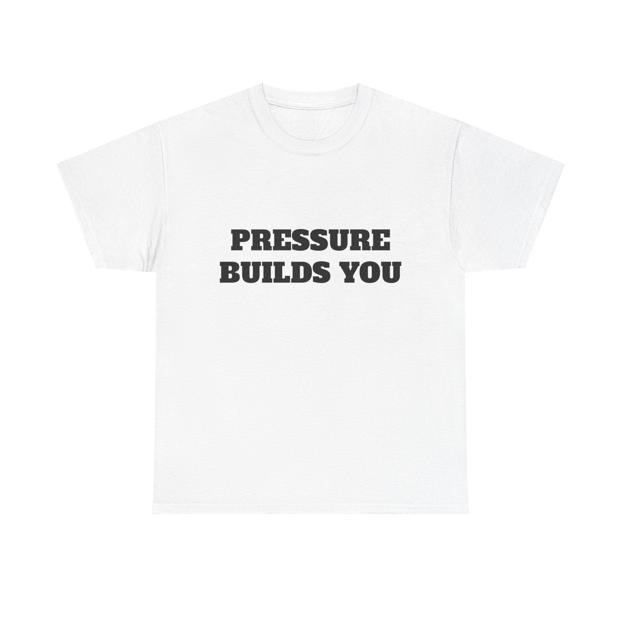 Pressure Builds You Gym T-Shirt | Discipline Motivation Tee