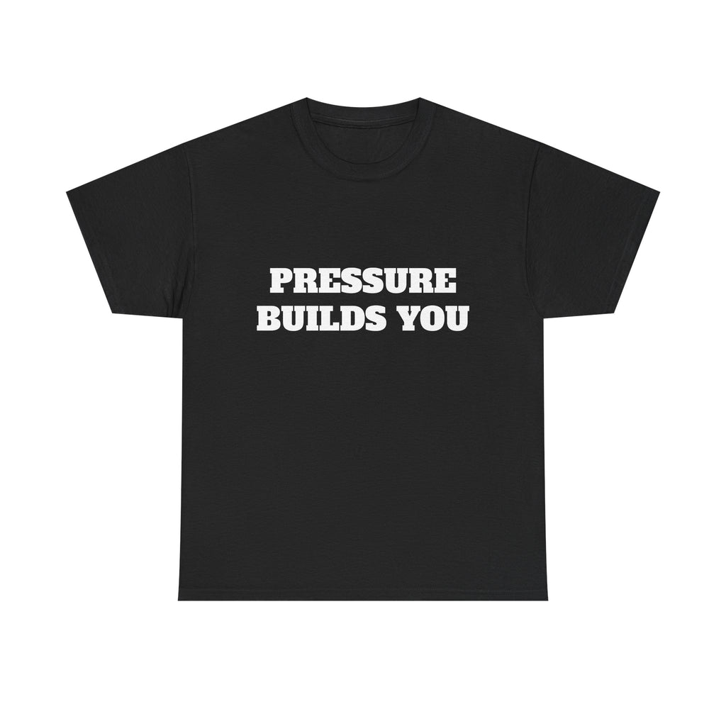 Pressure Builds You Gym T-Shirt | Discipline Motivation Tee