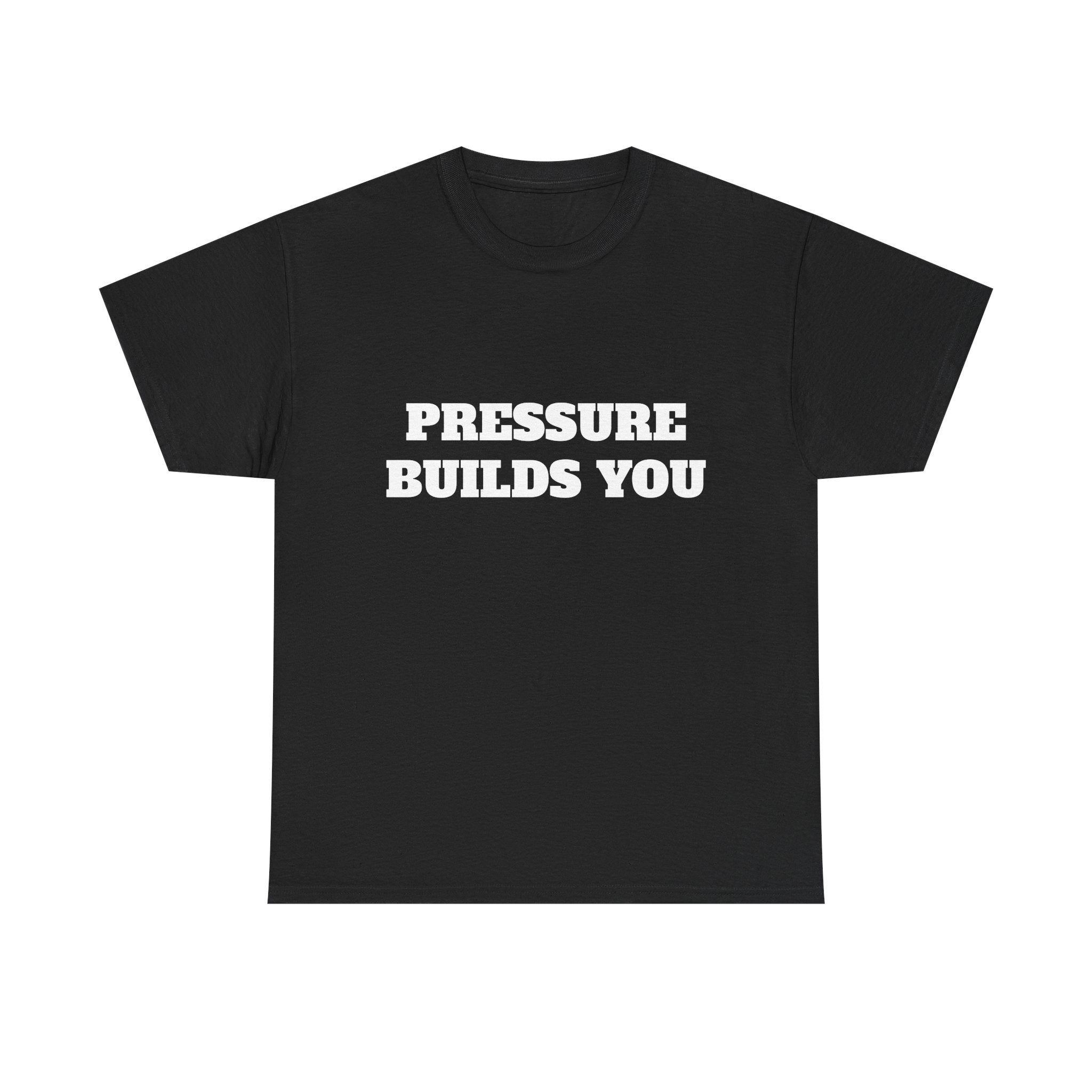 Pressure Builds You Gym T-Shirt | Discipline Motivation Tee