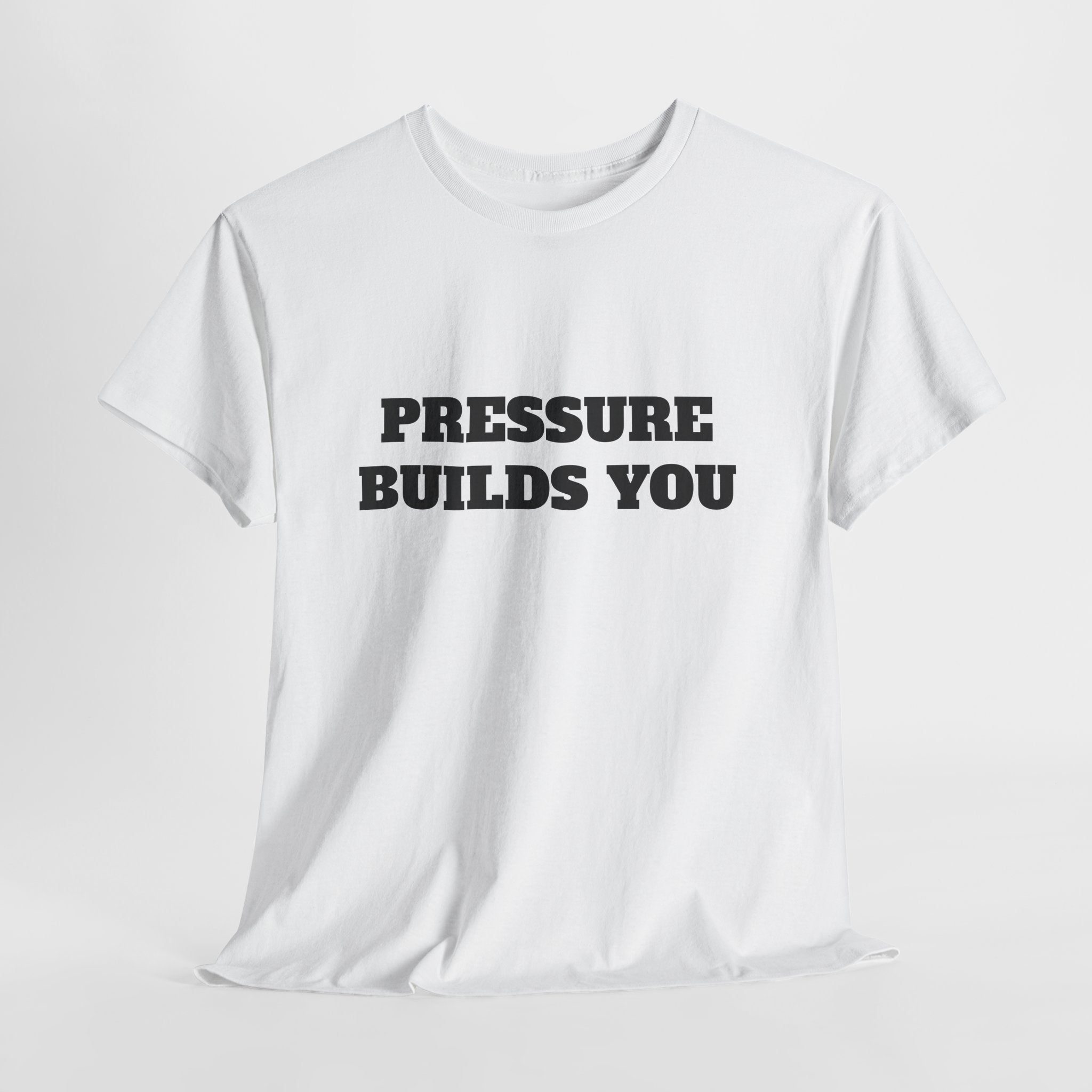 Pressure Builds You Gym T-Shirt | Discipline Motivation Tee