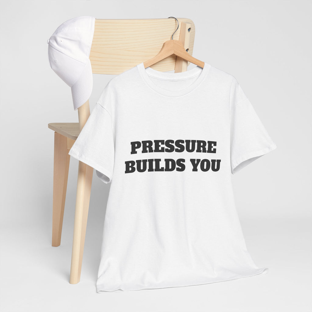 Pressure Builds You Gym T-Shirt | Discipline Motivation Tee